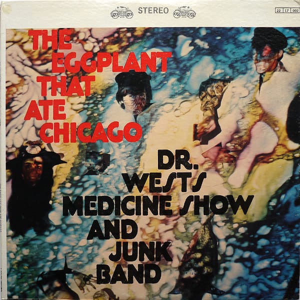 DR. WEST'S MEDICINE SHOW AND JUNK BAND - The Eggplant That Ate Chicago
