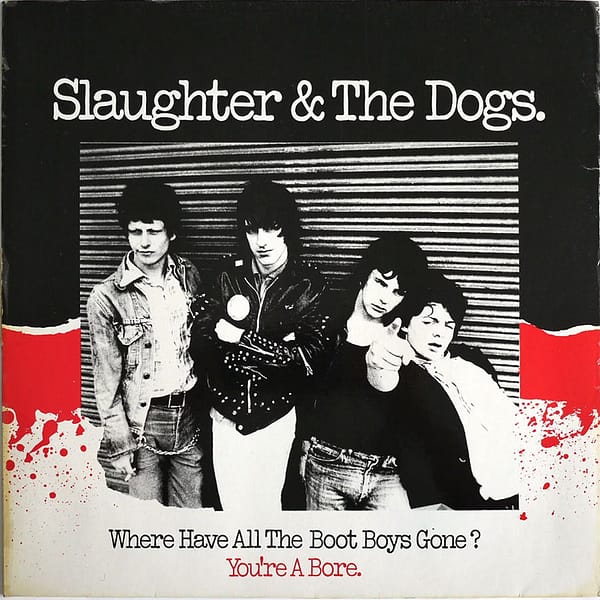 SLAUGHTER & THE DOGS - Where Have All The Boot Boys Gone?