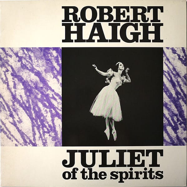 ROBERT HAIGH - Juliet Of The Spirits