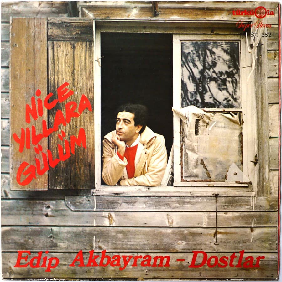 EDIP AKBAYRAM, DOSTLAR - Nice Yıllara Gülüm